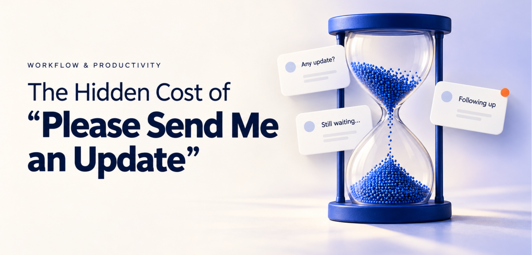 The Hidden Cost of ‘Please Send Me an Update’